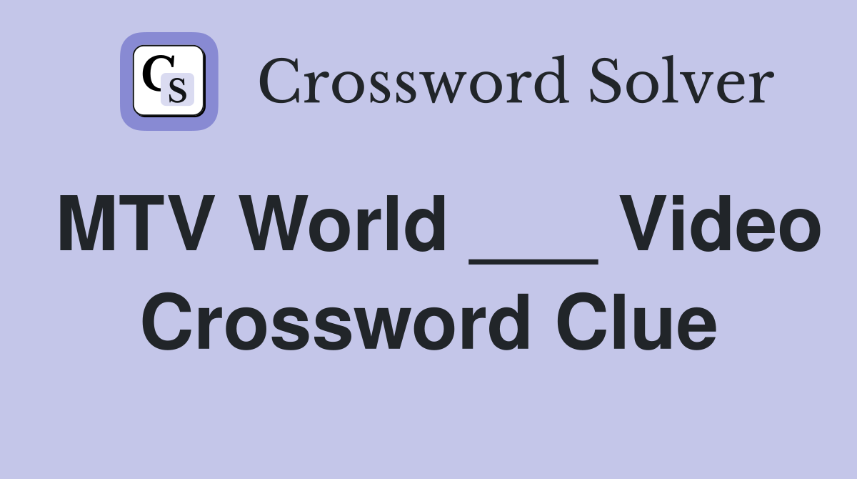 MTV World ___ Video Crossword Clue