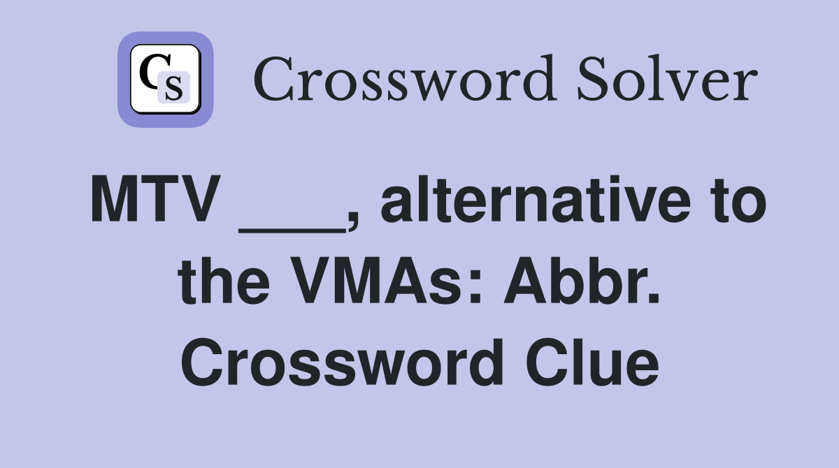 MTV ___, alternative to the VMAs: Abbr. Crossword Clue