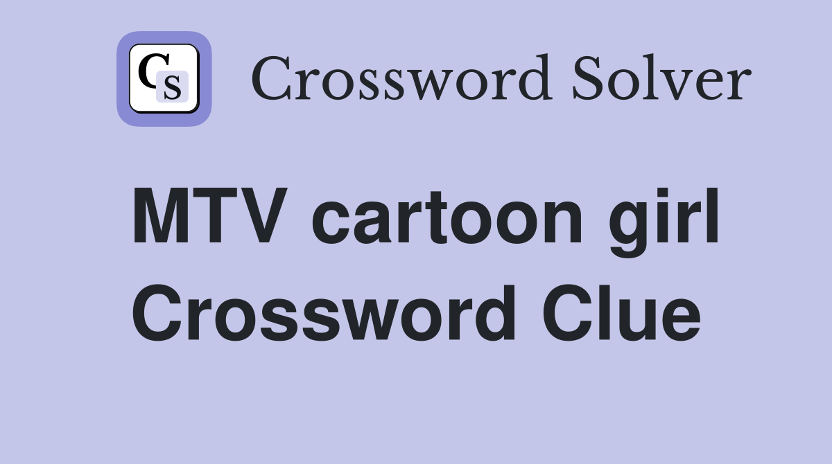 MTV cartoon girl Crossword Clue