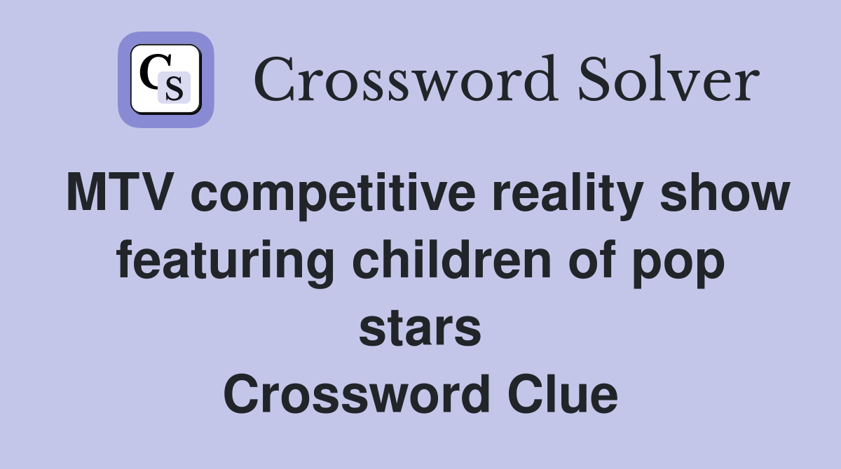 MTV competitive reality show featuring children of pop stars Crossword Clue