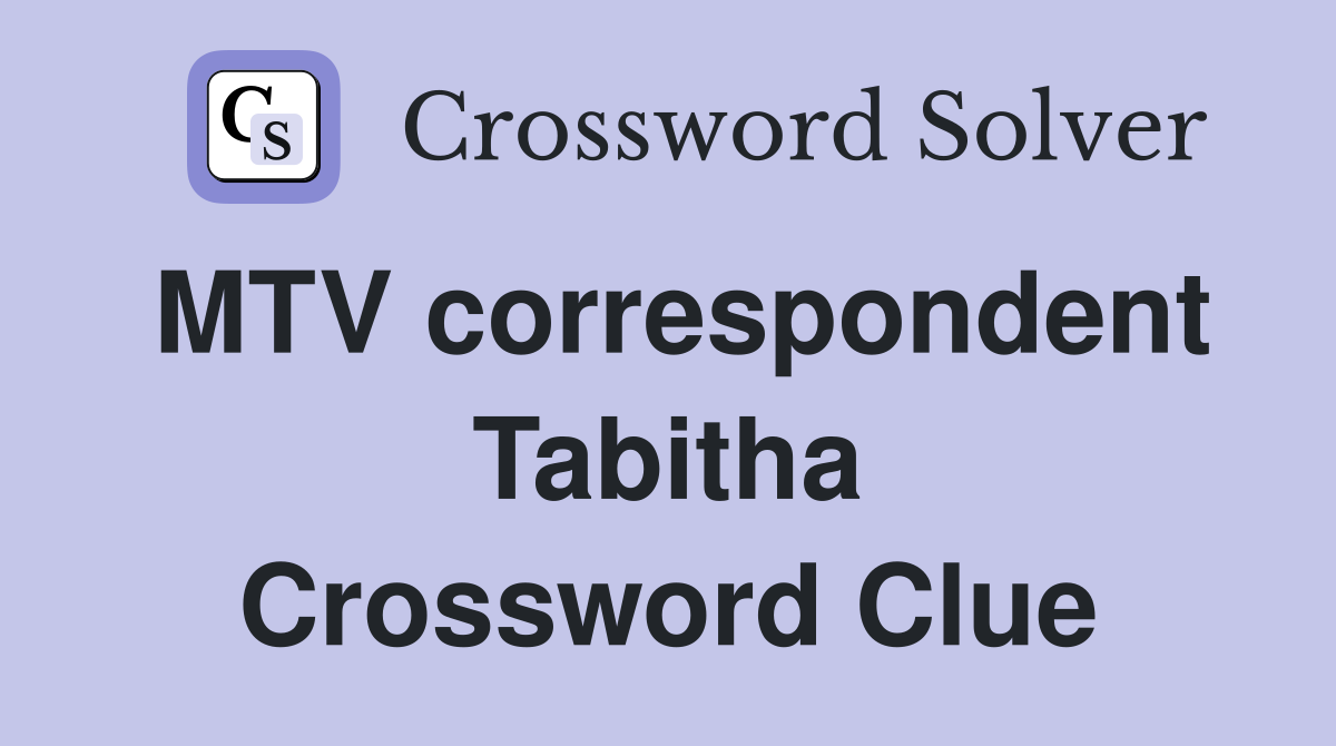MTV correspondent Tabitha Crossword Clue