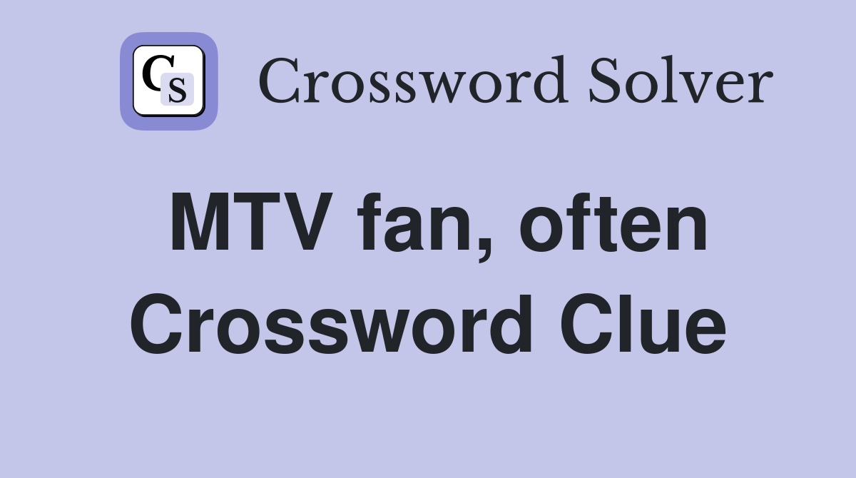MTV fan, often Crossword Clue