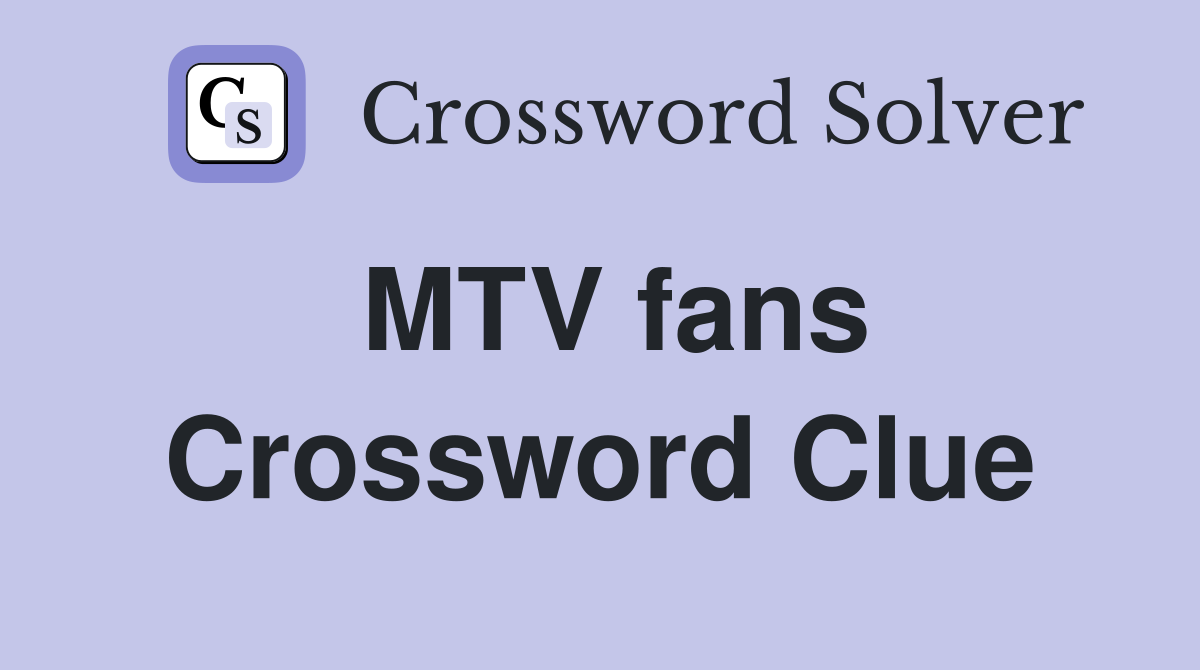 MTV fans Crossword Clue