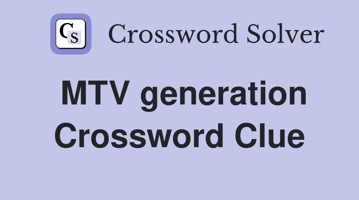 MTV generation Crossword Clue