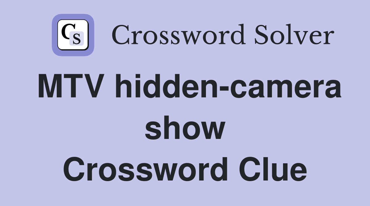 MTV hidden-camera show Crossword Clue