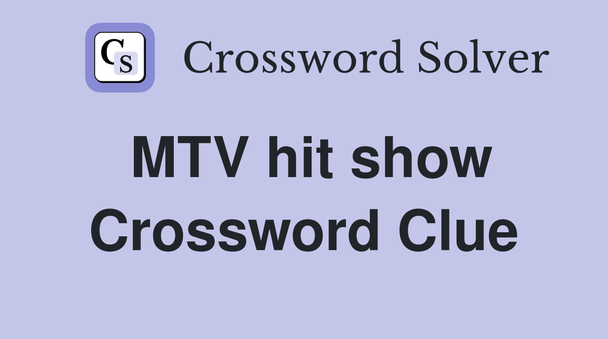 MTV hit show Crossword Clue