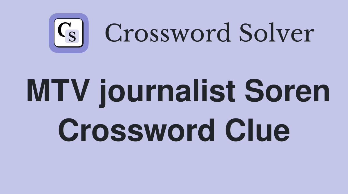 MTV journalist Soren Crossword Clue