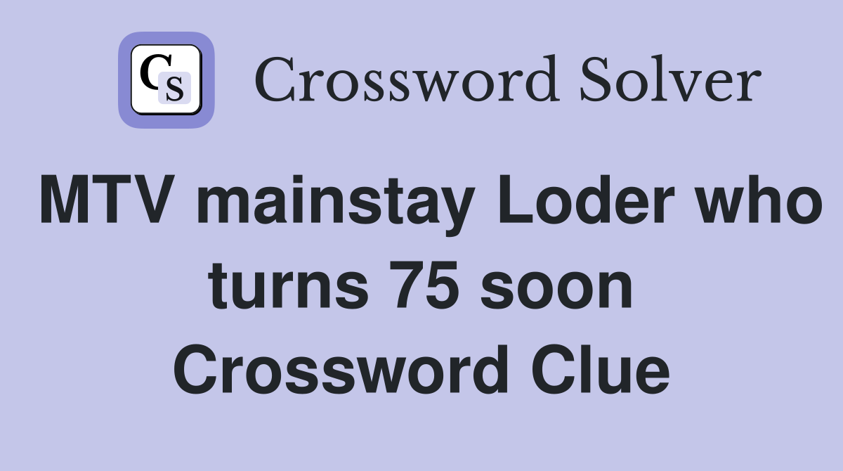 MTV mainstay Loder who turns 75 soon Crossword Clue
