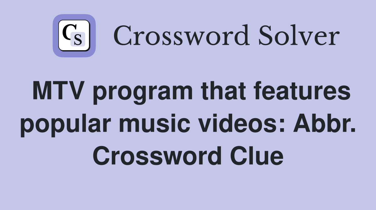 MTV program that features popular music videos: Abbr. Crossword Clue