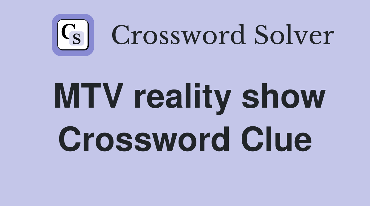 MTV reality show Crossword Clue
