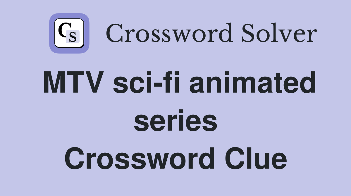 MTV sci-fi animated series Crossword Clue