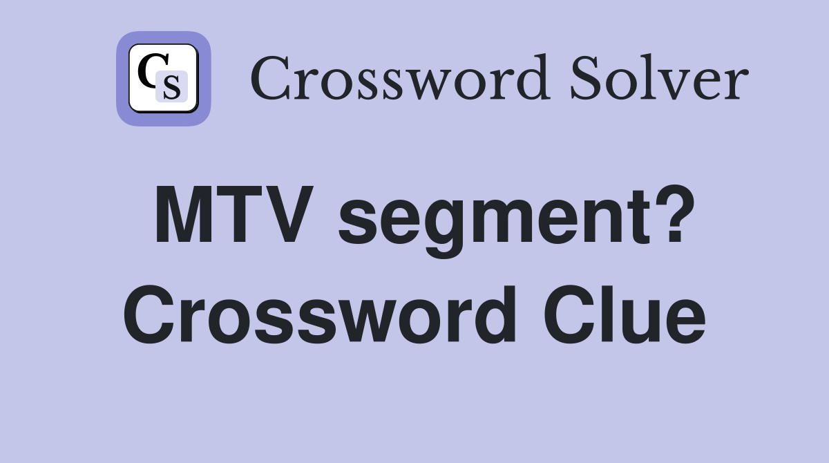 MTV segment? Crossword Clue