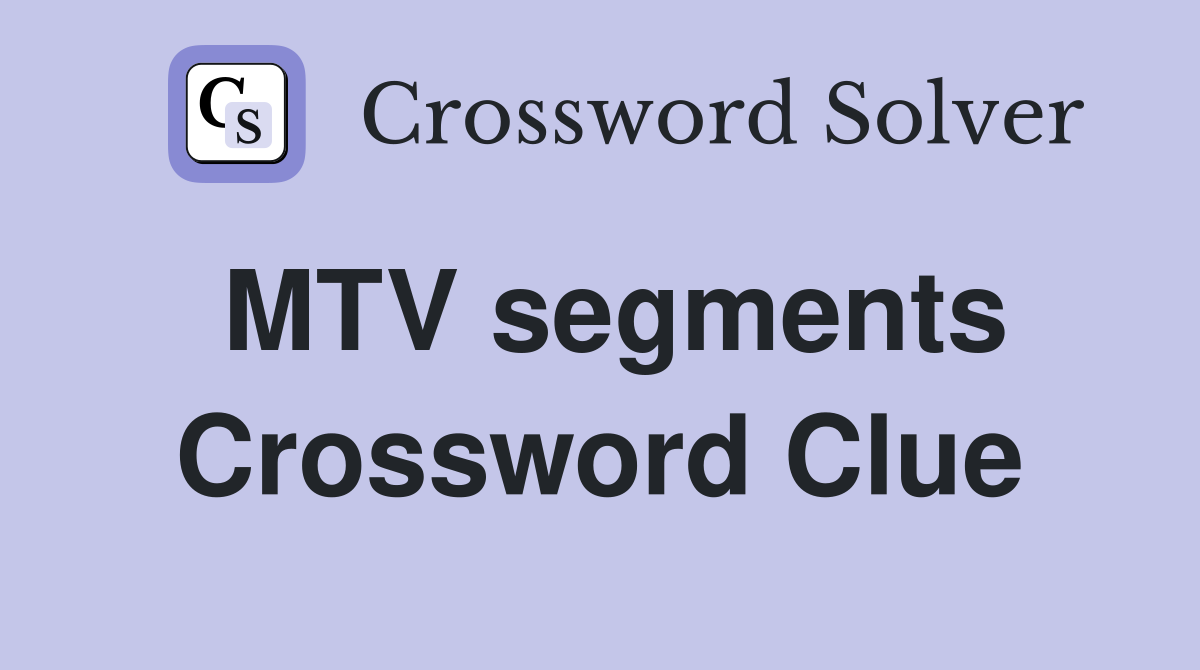 MTV segments Crossword Clue