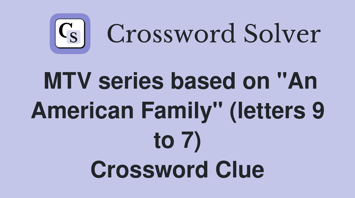 MTV series based on "An American Family" (letters 9 to 7) Crossword Clue