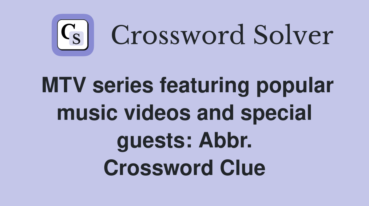 MTV series featuring popular music videos and special guests: Abbr. Crossword Clue