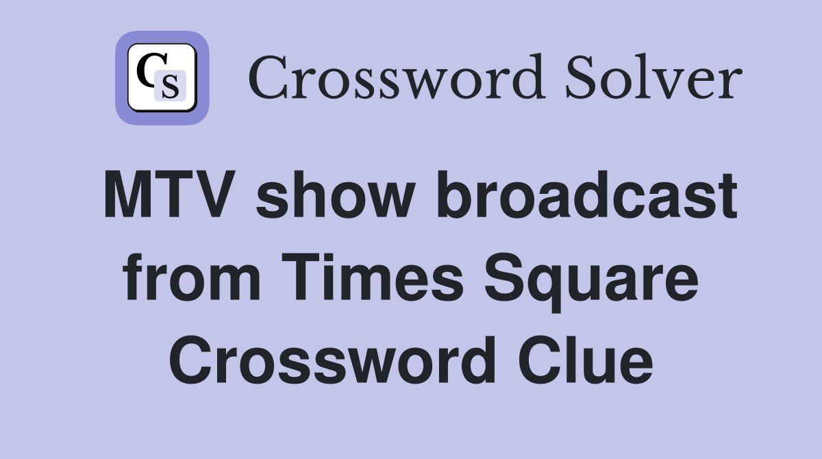 MTV show broadcast from Times Square Crossword Clue