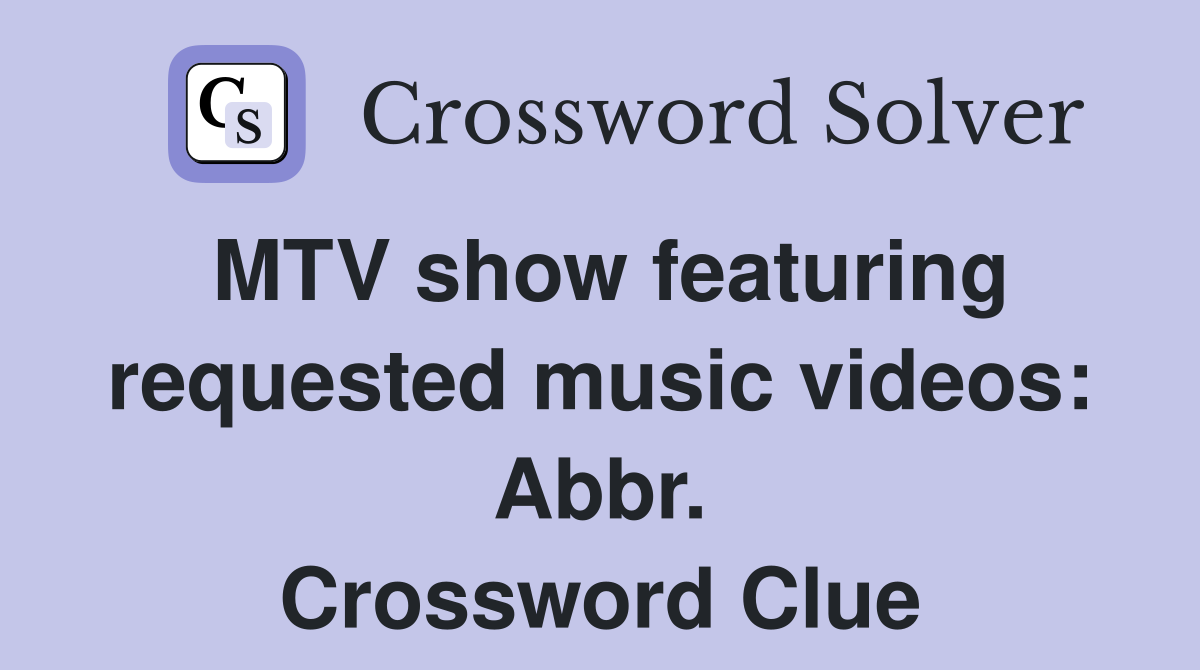 MTV show featuring requested music videos: Abbr. Crossword Clue