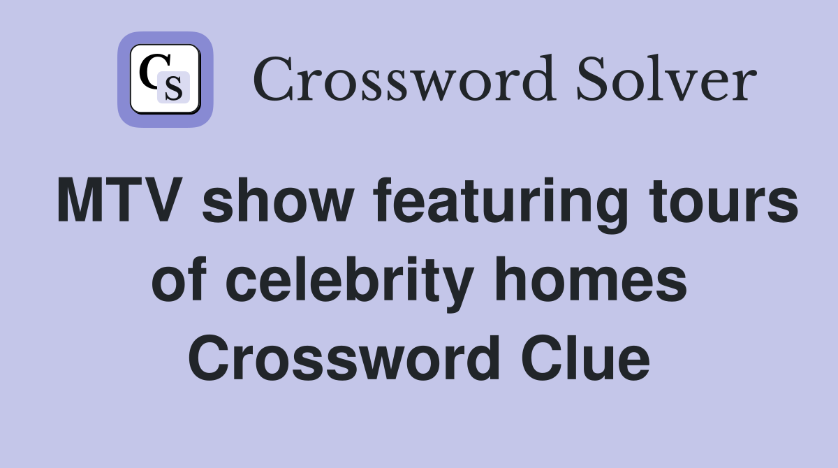 MTV show featuring tours of celebrity homes Crossword Clue
