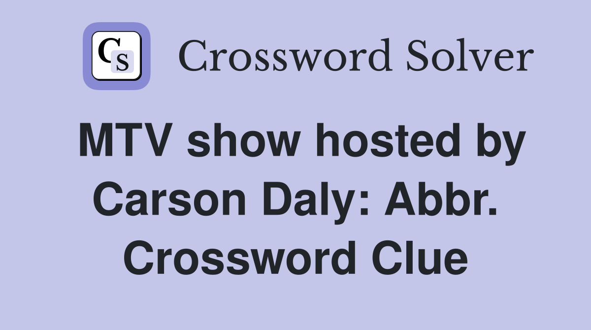 MTV show hosted by Carson Daly: Abbr. Crossword Clue
