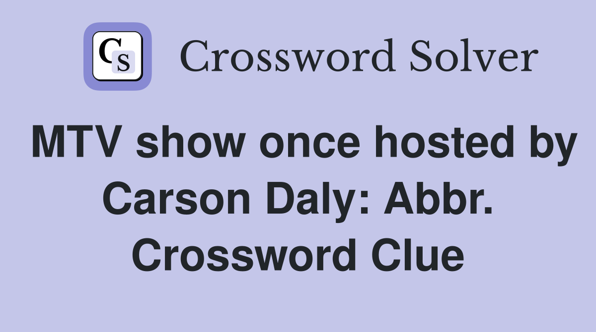 MTV show once hosted by Carson Daly: Abbr. Crossword Clue