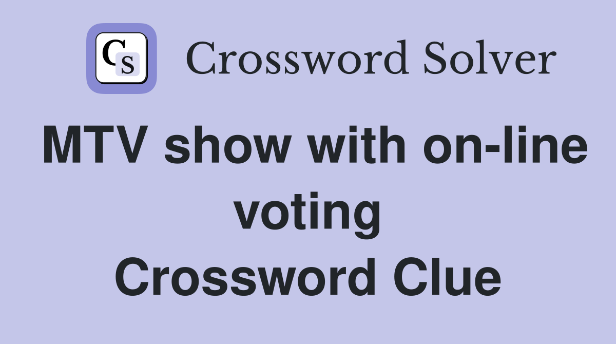 MTV show with on-line voting Crossword Clue