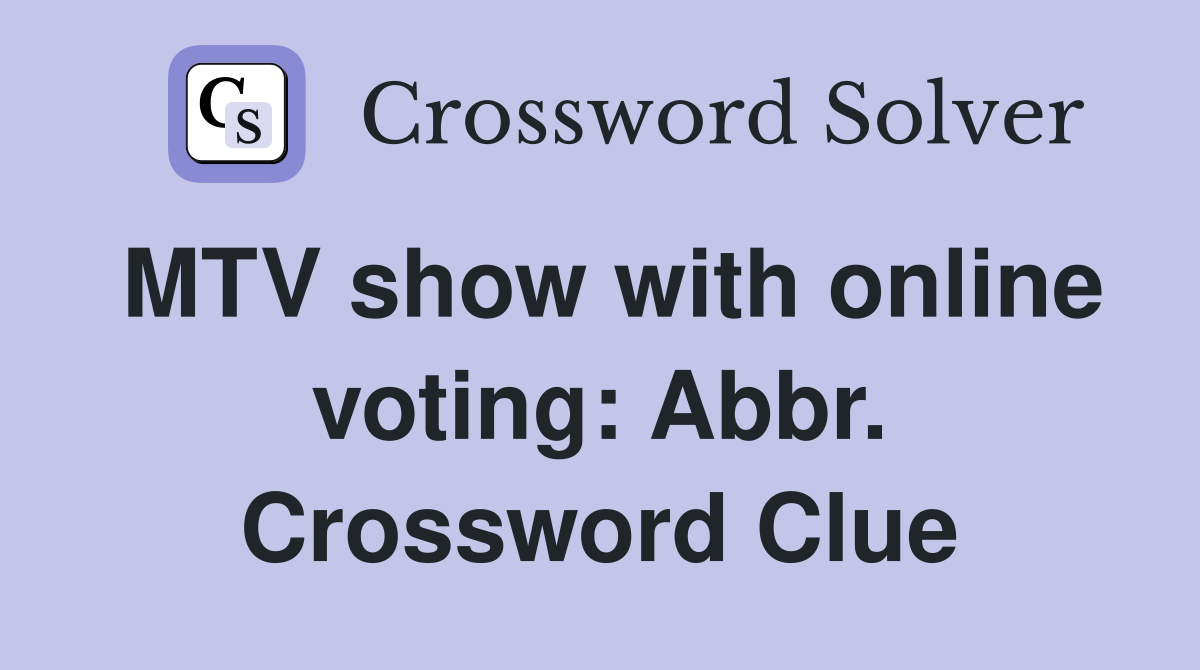 MTV show with online voting: Abbr. Crossword Clue