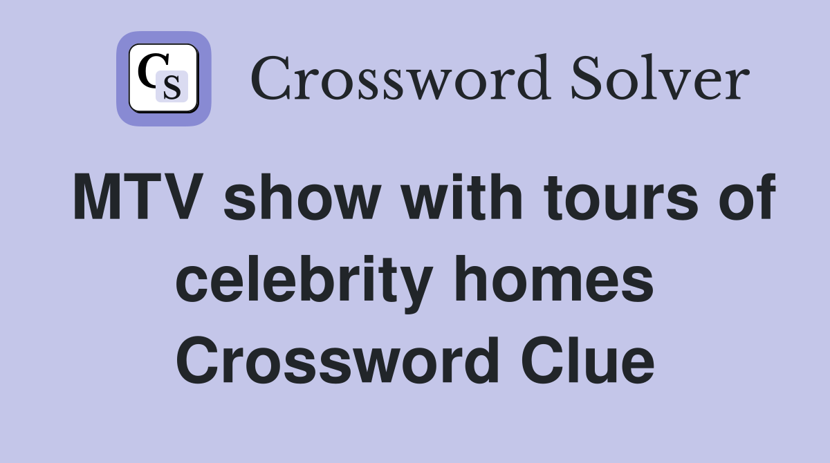 MTV show with tours of celebrity homes Crossword Clue