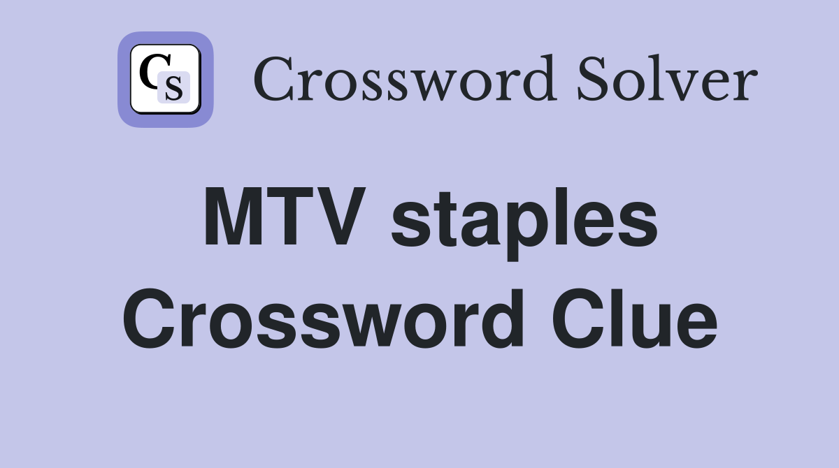 MTV staples Crossword Clue