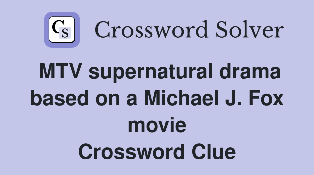 MTV supernatural drama based on a Michael J. Fox movie Crossword Clue