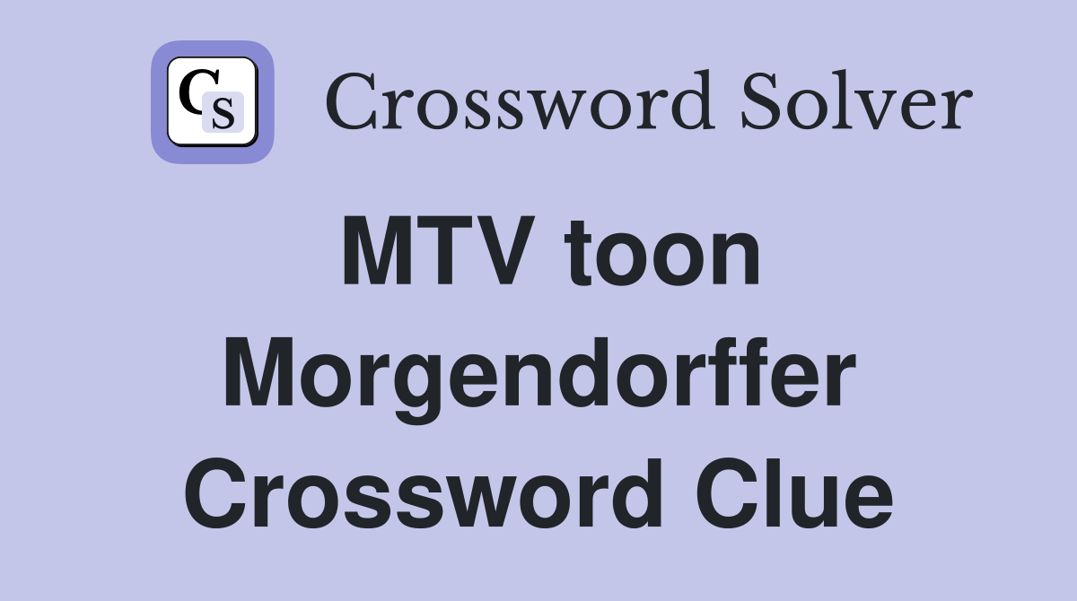 MTV toon Morgendorffer Crossword Clue