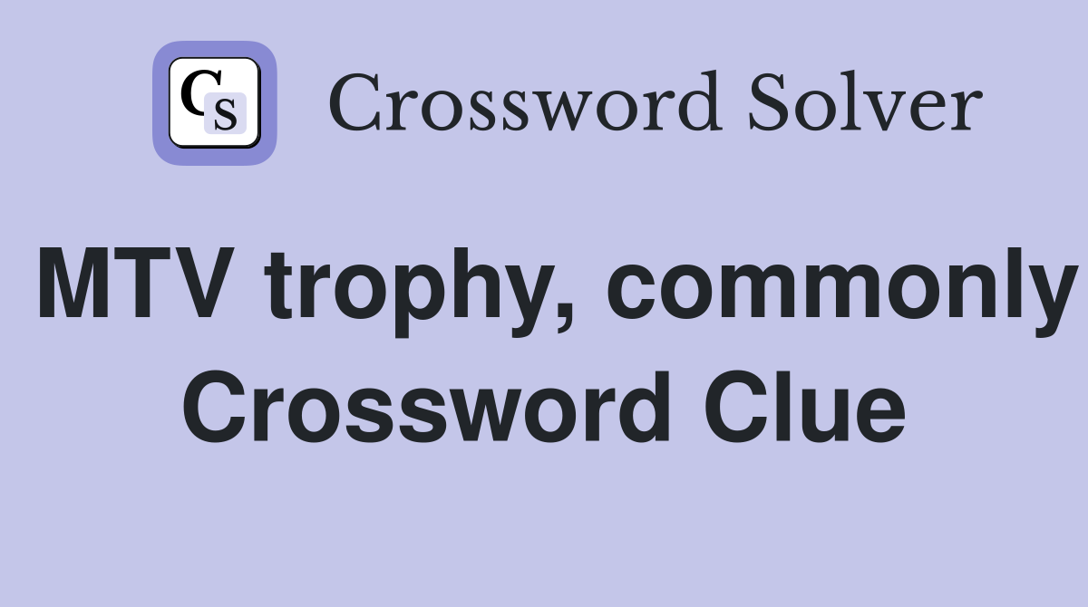 MTV trophy, commonly Crossword Clue