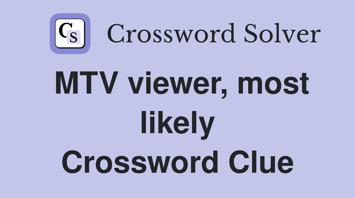 MTV viewer, most likely Crossword Clue