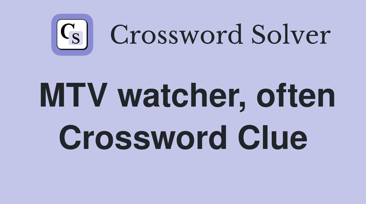 MTV watcher, often Crossword Clue