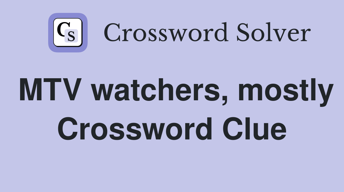 MTV watchers, mostly Crossword Clue