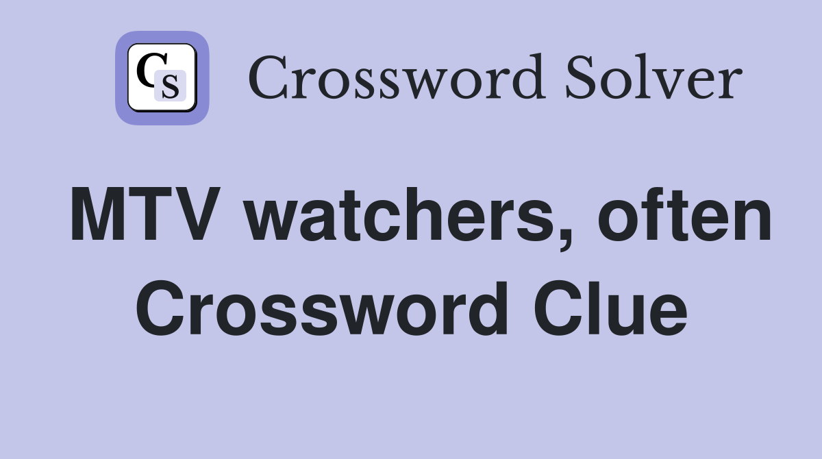 MTV watchers, often Crossword Clue