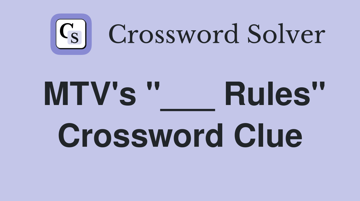 MTV's "___ Rules" Crossword Clue