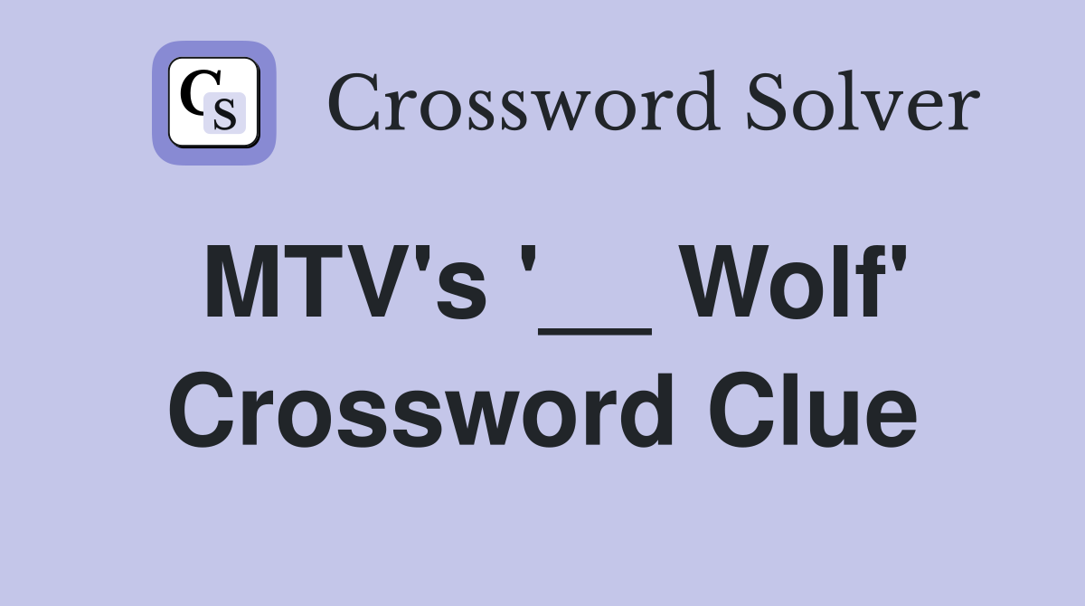 MTV's '__ Wolf' Crossword Clue