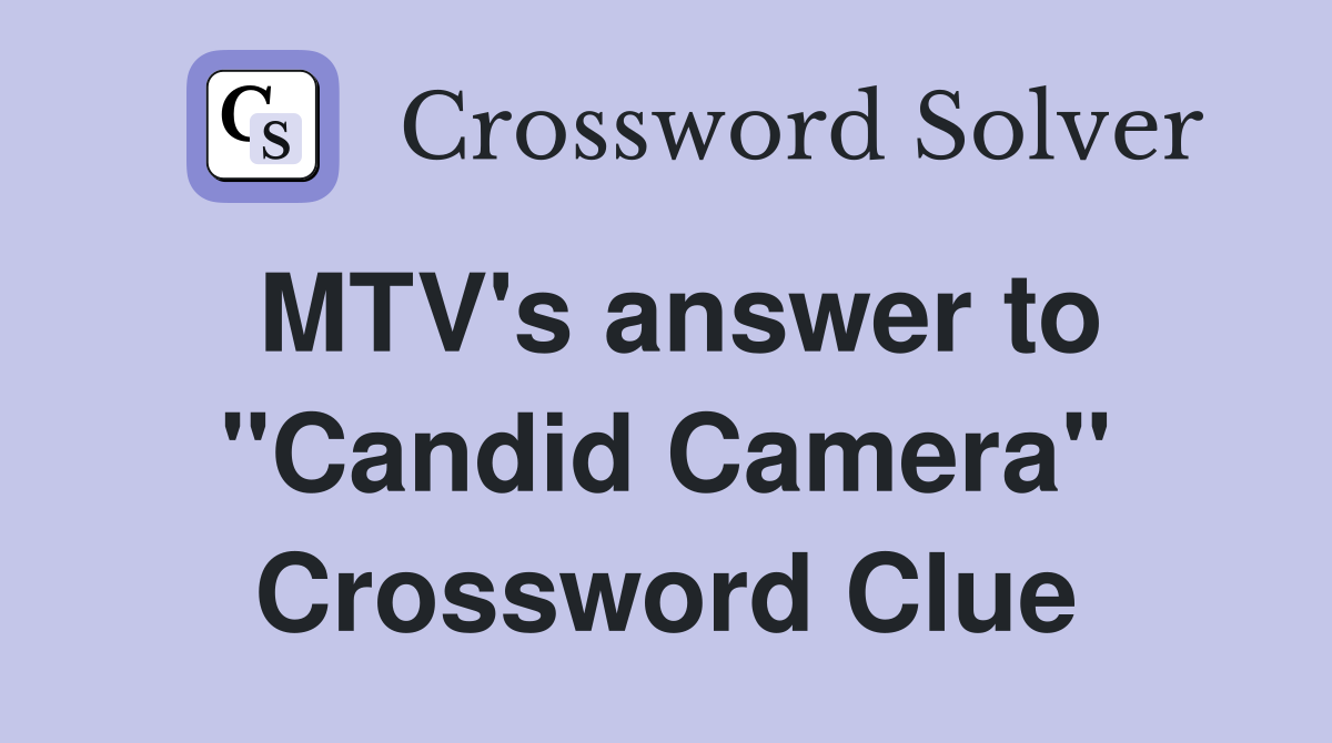 MTV's answer to "Candid Camera" Crossword Clue