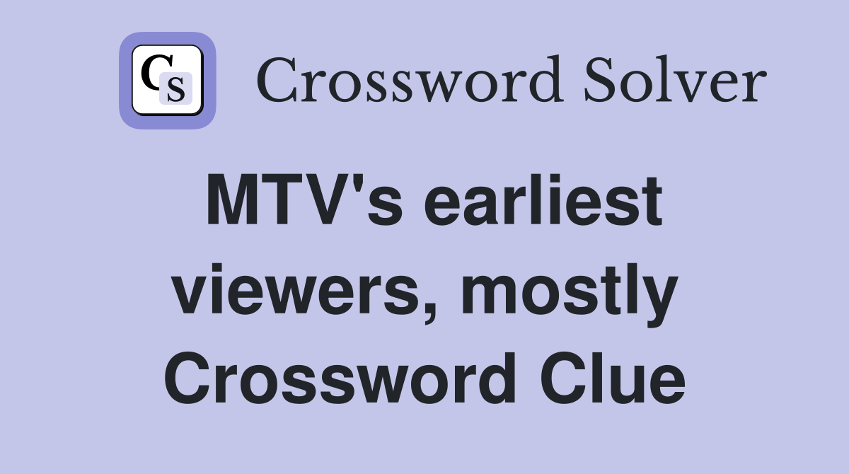 MTV's earliest viewers, mostly Crossword Clue