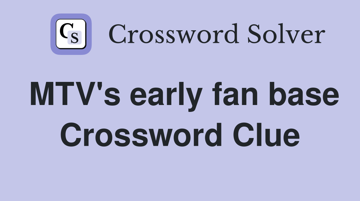 MTV's early fan base Crossword Clue