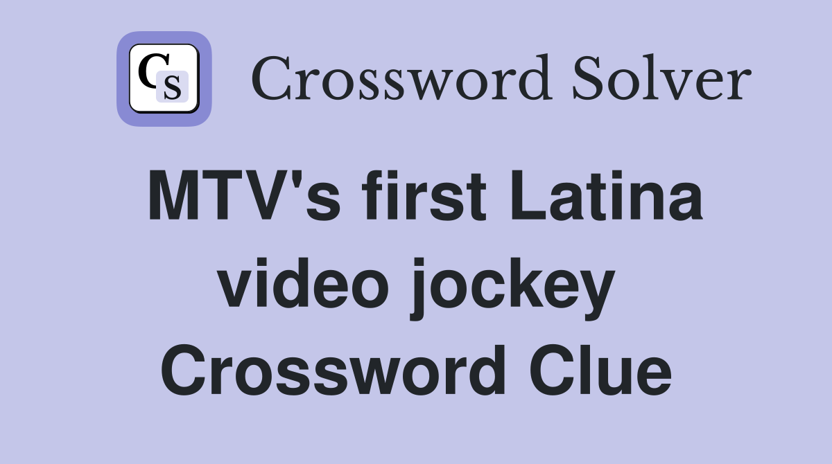 MTV's first Latina video jockey Crossword Clue