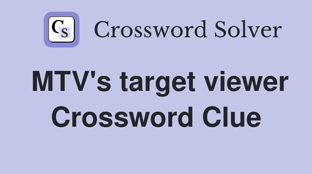 MTV's target viewer Crossword Clue