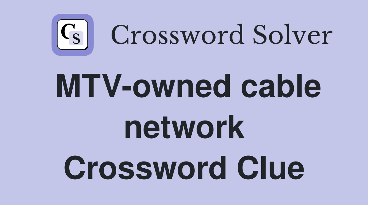 MTV-owned cable network Crossword Clue
