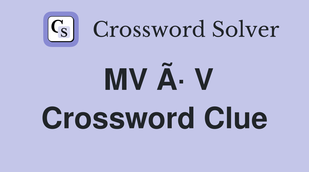 MV Ã· V Crossword Clue