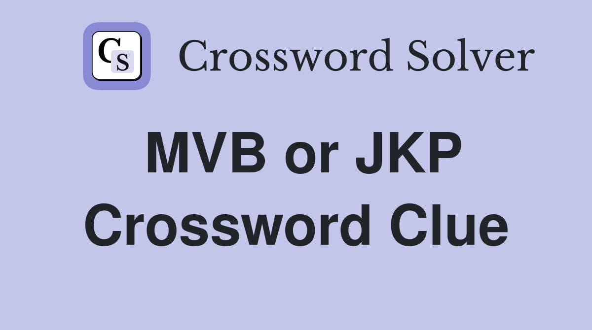 MVB or JKP Crossword Clue