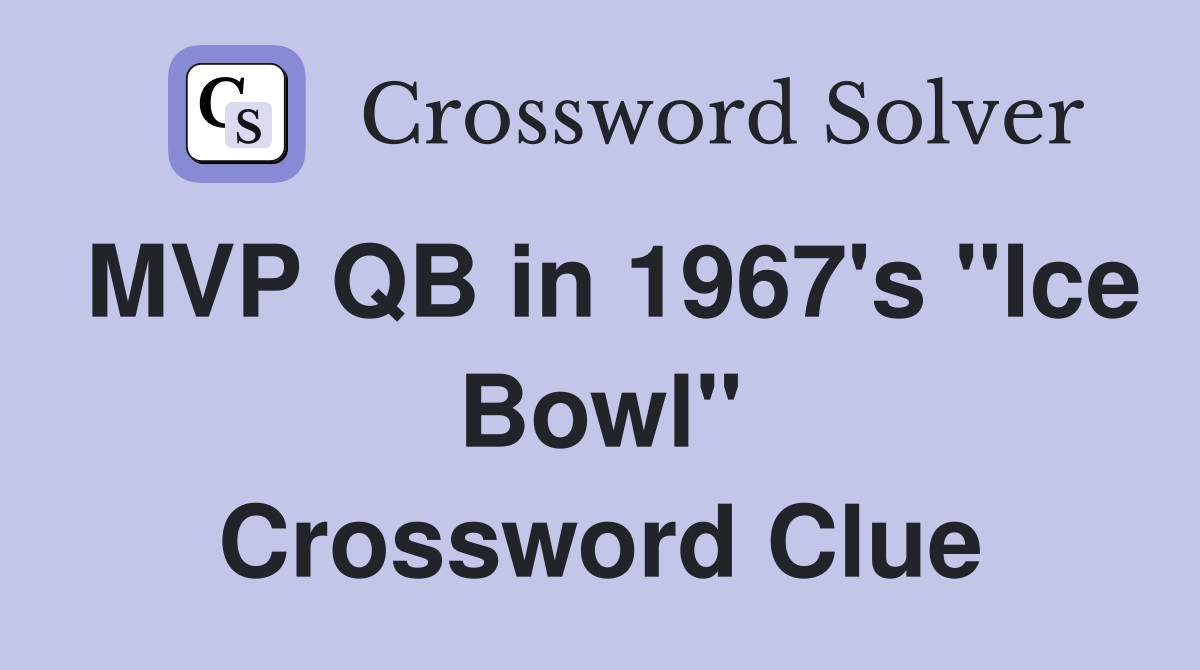 MVP QB in 1967's "Ice Bowl" Crossword Clue