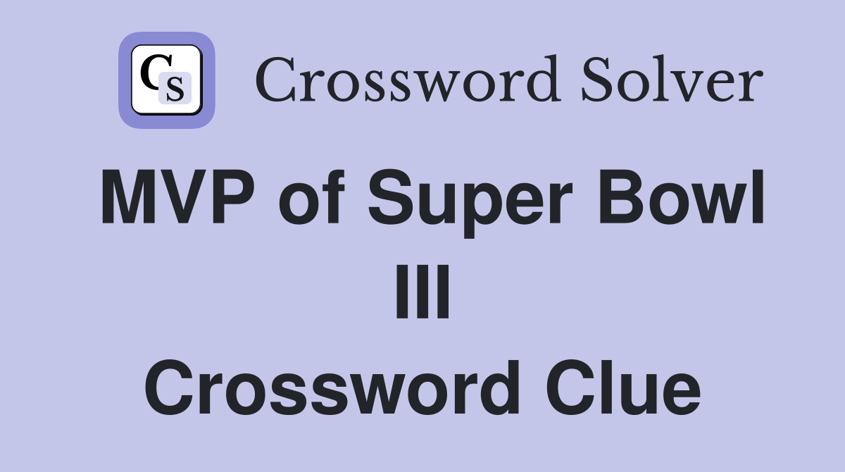 MVP of Super Bowl III Crossword Clue