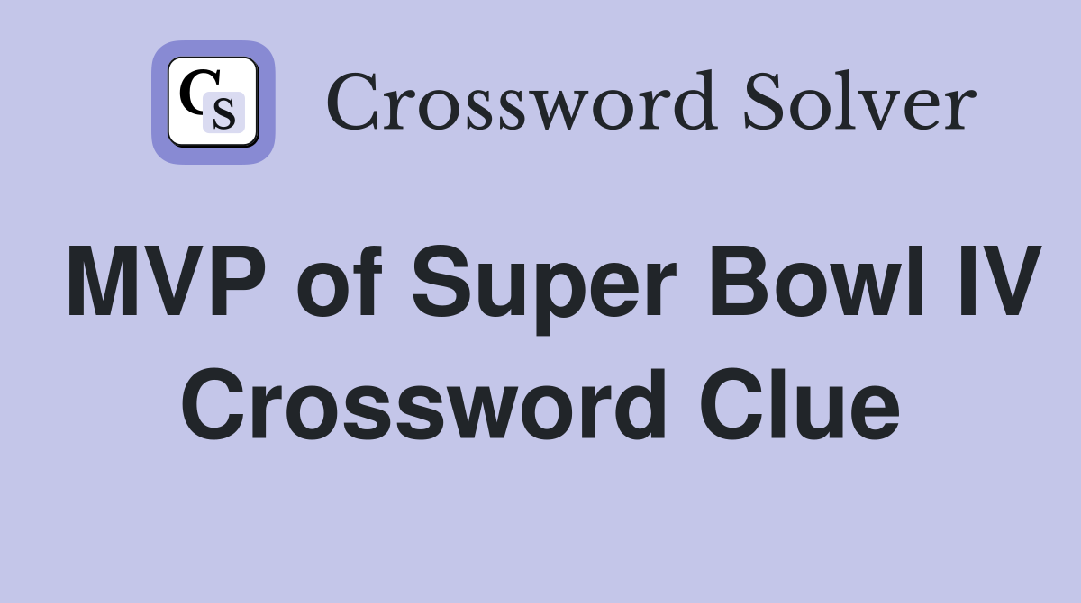 MVP of Super Bowl IV Crossword Clue