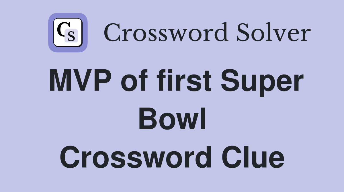 MVP of first Super Bowl Crossword Clue