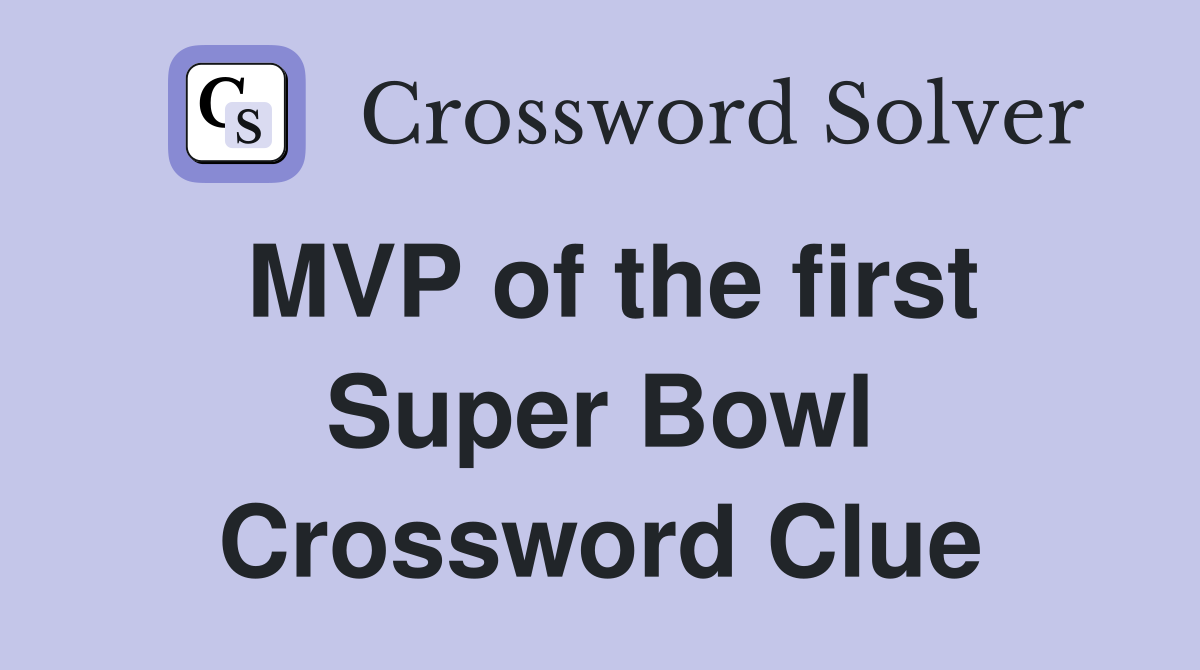 MVP of the first Super Bowl Crossword Clue